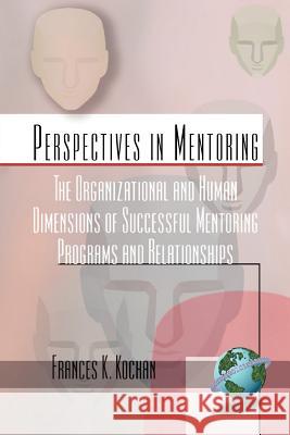 The Organizational and Human Dimensions of Successful Mentoring Programs and Relationships (PB) Kochan, Frances K. 9781930608368 Information Age Publishing - książka