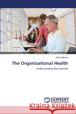 The Organizational Health Vikrant Mishra 9783659164910 LAP Lambert Academic Publishing - książka