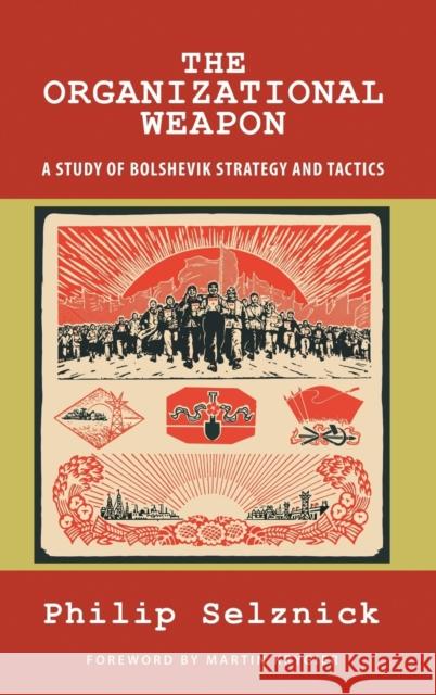 The Organizational Weapon: A Study of Bolshevik Strategy and Tactics Selznick, Philip 9781610278300 Quid Pro, LLC - książka