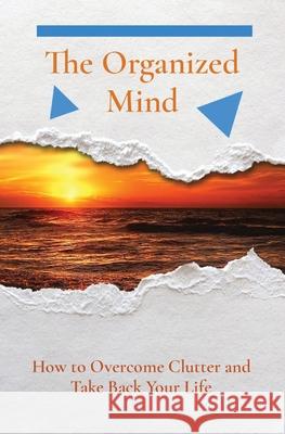 The Organized Mind: How to Overcome Clutter and Take Back Your Life Alan John 9781087909097 Indy Pub - książka