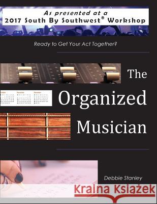 The Organized Musician Debbie Stanley 9780985276867 Thoughts in Order - książka