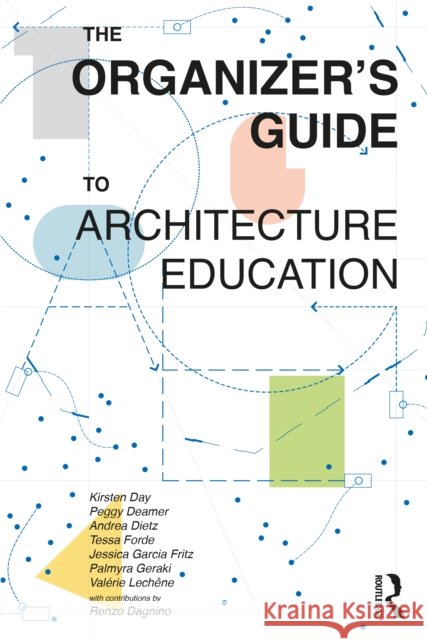The Organizer's Guide to Architecture Education Kirsten Day Peggy Deamer Andrea Dietz 9781032532844 Routledge - książka