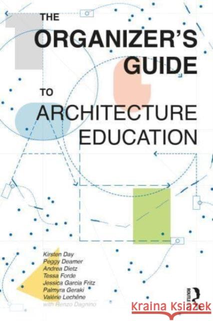 The Organizer's Guide to Architecture Education Kirsten Day Peggy Deamer Andrea Dietz 9781032532844 Routledge - książka