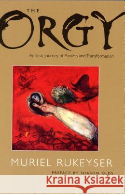 The Orgy: An Irish Journey of Passion and Transformation Rukeyser, Muriel 9780963818324 Paris Press - książka
