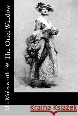 The Oriel Window Mrs Molesworth 9781502797896 Createspace - książka