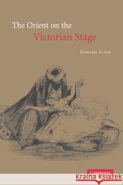 The Orient on the Victorian Stage Edward Ziter 9780521048392 Cambridge University Press - książka