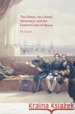 The Orient, the Liberal Movement, and the Eastern Crisis of 1839-41 Pierre Caquet 9783319341019 Palgrave MacMillan - książka