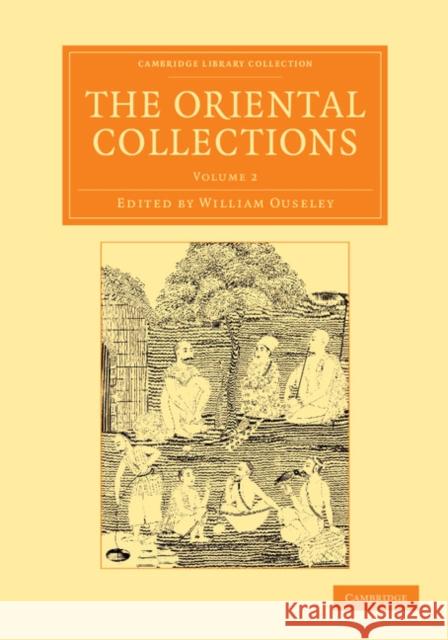 The Oriental Collections: Consisting of Original Essays and Dissertations, Translations and Miscellaneous Papers Ouseley, William 9781108056427 Cambridge University Press - książka