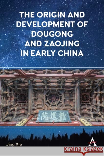 The Origin and Development of Dougong and Zaojing in Early China Jing Xie 9781785279423 Anthem Press - książka