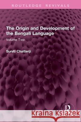 The Origin and Development of the Bengali Language: Volume Two Suniti Chatterji 9781032770444 Routledge - książka