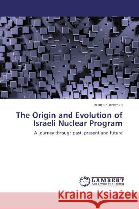 The Origin and Evolution of Israeli Nuclear Program Attiq-Ur- Rehman 9783848487219 LAP Lambert Academic Publishing - książka