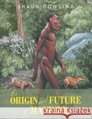 The Origin and Future of Mankind Shaun Dowling Connor Hattamsworth 9781971940007 Crown Latitude - książka