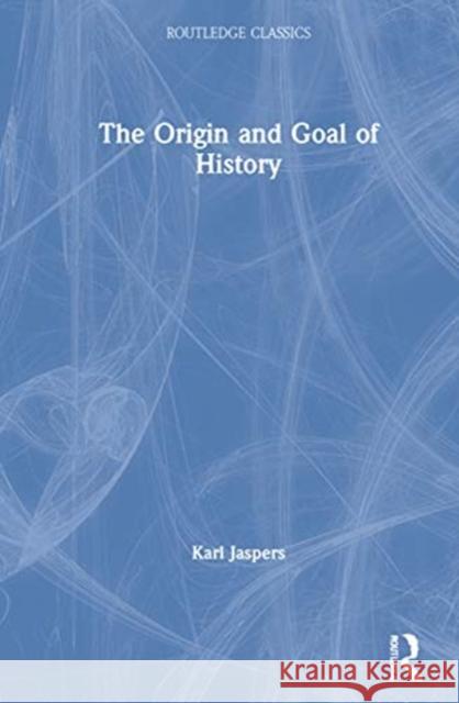 The Origin and Goal of History Karl Jaspers Christopher Thornhill 9780367679873 Routledge - książka