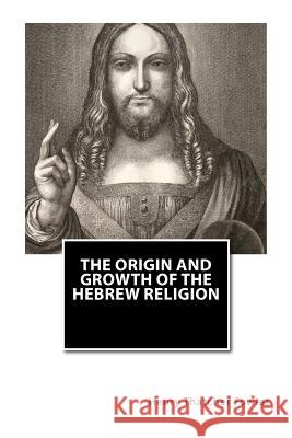 The Origin and Growth of the Hebrew Religion Henry Thatcher Fowler 9781463780890 Createspace - książka