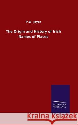 The Origin and History of Irish Names of Places P W Joyce 9783846051078 Salzwasser-Verlag Gmbh - książka