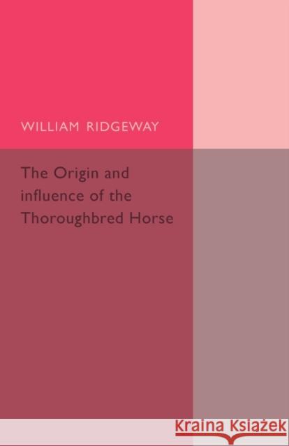 The Origin and Influence of the Thoroughbred Horse William Ridgeway 9781107502239 Cambridge University Press - książka