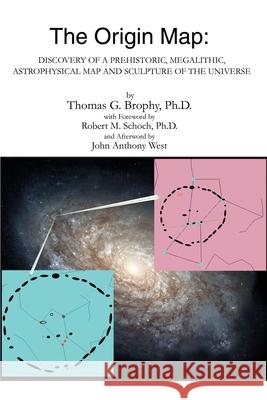 The Origin Map: Discovery of a Prehistoric, Megalithic, Astrophysical Map and Sculpture of the Universe Thomas G Brophy 9780595241224 iUniverse - książka
