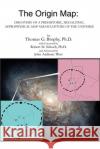 The Origin Map: Discovery of a Prehistoric, Megalithic, Astrophysical Map and Sculpture of the Universe Thomas G Brophy 9780595241224 iUniverse