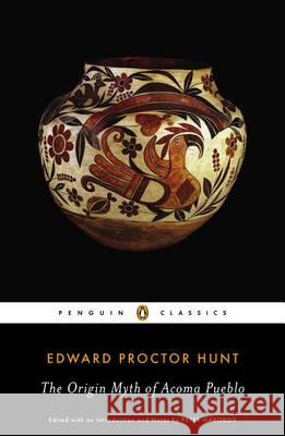 The Origin Myth of Acoma Pueblo Edward Proctor Hunt Matthew W. Stirling Elsie Clews Parsons 9780143106050 Penguin Books - książka