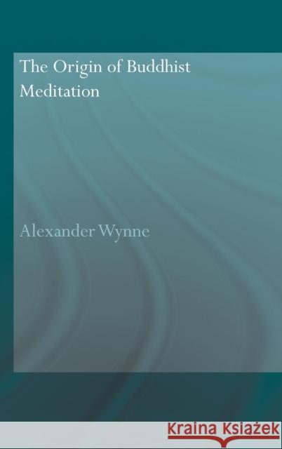 The Origin of Buddhist Meditation Alexande Wynne 9780415423878 Routledge - książka
