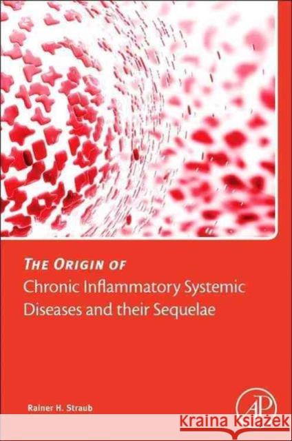 The Origin of Chronic Inflammatory Systemic Diseases and Their Sequelae Straub, Rainer 9780128033210 Elsevier Science - książka
