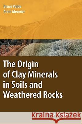 The Origin of Clay Minerals in Soils and Weathered Rocks Bruce B. Velde Alain Meunier 9783540756330 SPRINGER-VERLAG BERLIN AND HEIDELBERG GMBH &  - książka