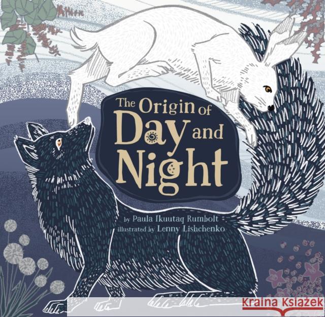 The Origin of Day and Night Paula Ikuutaq Rumbolt 9781772274691 Inhabit Media Inc - książka