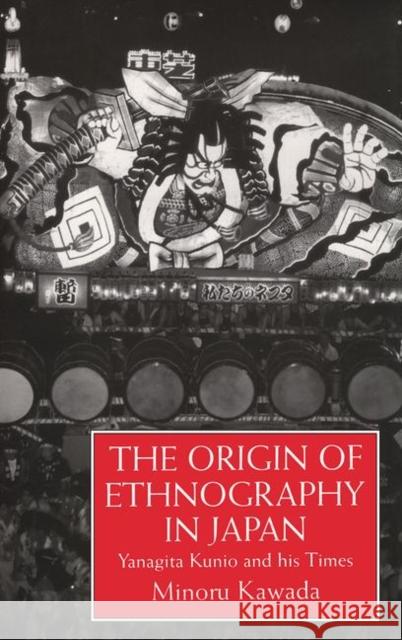 The Origin of Ethnography in Japan: Yanagita Kunio and His Times Kawada, Minoru 9780710304506 Routledge - książka