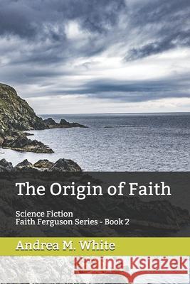 The Origin of Faith: Faith Ferguson Mystery Series - Book 2 Andrea M. White 9781546475040 Createspace Independent Publishing Platform - książka