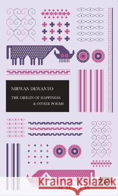 The Origin of Happiness & Other Poems Nirwan Dewanto John H. McGlynn Helga Blazy 9786029144963 Lontar Foundation - książka