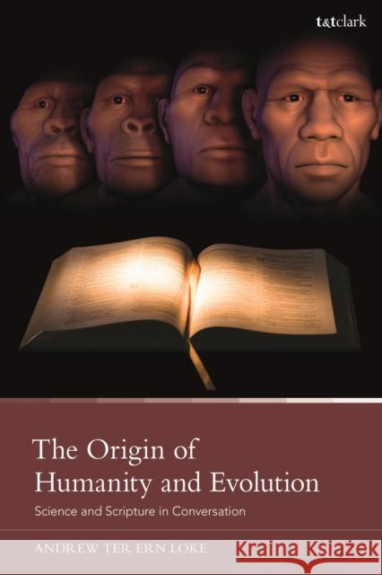 The Origin of Humanity and Evolution: Science and Scripture in Conversation Loke, Andrew Ter Ern 9780567706355 Bloomsbury Publishing PLC - książka