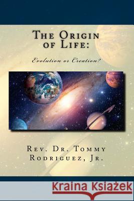 The Origin of Life: : Evolution or Creation? Rodriguez Jr, Tommy 9781984273482 Createspace Independent Publishing Platform - książka