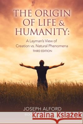 The Origin of Life & Humanity: A Layman's View of Creation vs. Natural Phenomena Joseph Alford 9781962402613 Fideli Publishing Inc. - książka