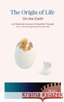 The Origin of Life On the Earth: An Historical Account of Scientific Thought Part I - From the beginning of time until 1900 Gali, Mk 9781733071802 Scientum Publishers LLC - książka