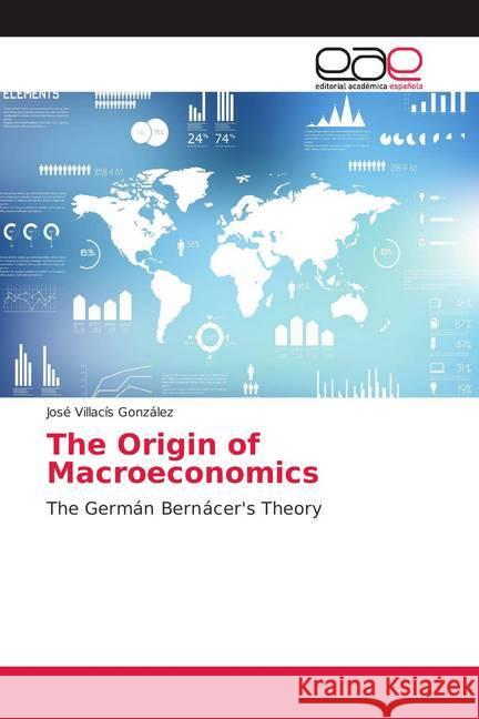 The Origin of Macroeconomics : The Germán Bernácer's Theory Villacís González, José 9786139410378 Editorial Académica Española - książka