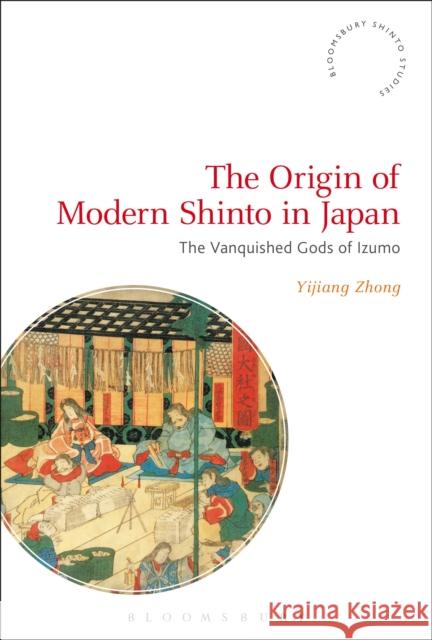 The Origin of Modern Shinto in Japan: The Vanquished Gods of Izumo Yijiang Zhong Fabio Rambelli 9781474271080 Bloomsbury Academic - książka