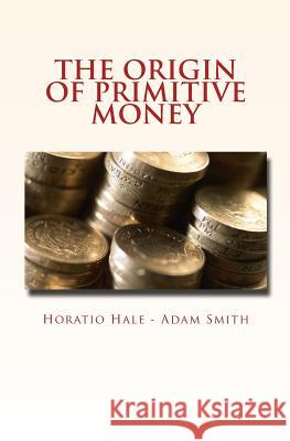 The Origin of Primitive Money: (with illustrations) Smith, Adam 9781523984503 Createspace Independent Publishing Platform - książka