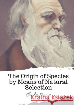 The Origin of Species by Means of Natural Selection Charles Darwin 9781719548014 Createspace Independent Publishing Platform - książka