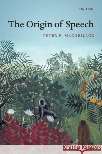 The Origin of Speech Peter Macneilage 9780199581580 OXFORD UNIVERSITY PRESS - książka