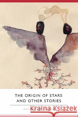 The Origin of Stars and Other Stories Katharine Haake 9780982354223 What Books Press - książka