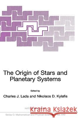 The Origin of Stars and Planetary Systems Lada                                     Charles J. Lada Nikolaos D. Kylafis 9780792359098 Kluwer Academic Publishers - książka