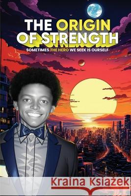 The Origin of Strength: Sometimes the Hero We Seek is Ourself Eric Anthony Johnson Jonathan Grant Muhammed Waleed 9781962578301 Pierucci Publishing - książka