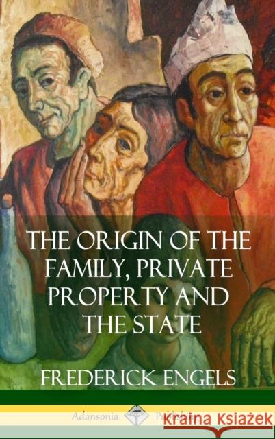 The Origin of the Family, Private Property and the State (Hardcover) Frederick Engels Ernest Untermann 9781387941827 Lulu.com - książka