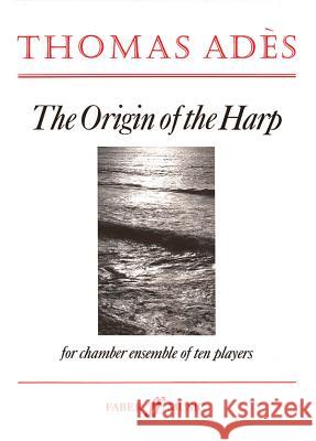 The Origin of the Harp: Score Adès, Thomas 9780571518111 Faber Music Ltd - książka