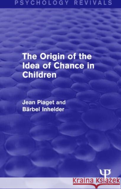 The Origin of the Idea of Chance in Children. Jean Piaget, Barbel Inhelder Jean Piaget Barbel Inhelder  9781848724549 Taylor and Francis - książka