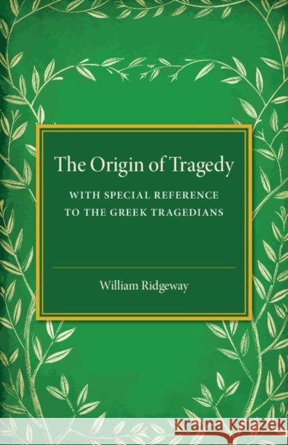 The Origin of Tragedy: With Special Reference to the Greek Tragedians Ridgeway, William 9781107554269 Cambridge University Press - książka