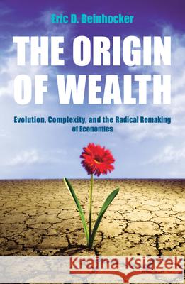 The Origin Of Wealth: Evolution, Complexity, and the Radical Remaking of Economics Eric Beinhocker 9780712676618 Cornerstone - książka