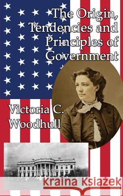 The Origin, Tendencies and Principles of Government Victoria Claflin Woodhull 9781515423195 Gray Rabbit Publishing - książka