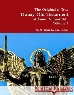 The Original & True Douay Old Testament of Anno Domini 1610 volume 2 William Vo 9780359176793 Lulu.com - książka