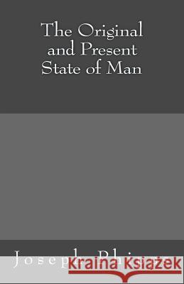 The Original and Present State of Man Joseph Phipps Jason R. Henderson 9781539784555 Createspace Independent Publishing Platform - książka